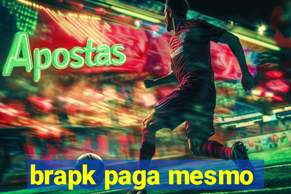 brapk paga mesmo